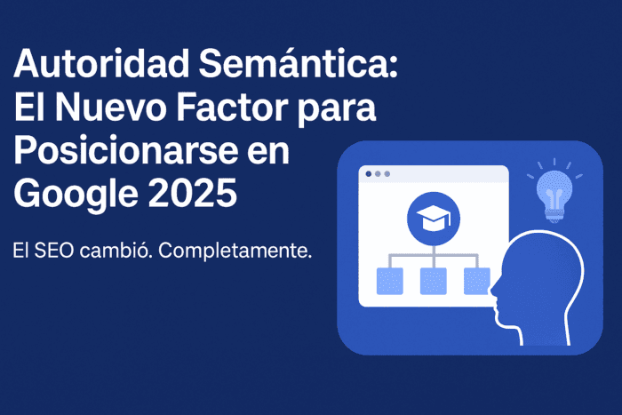 Autoridad Semántica: El Nuevo Factor para Posicionarse en Google 2025